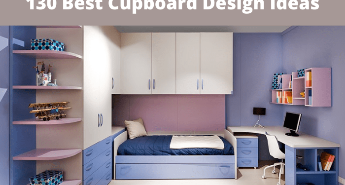 130 Best Cupboard Design Ideas for your Home 2022