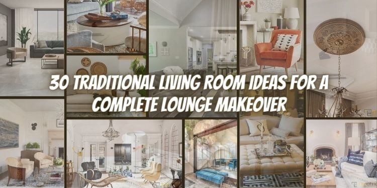 30 Traditional Living Room Ideas For a Complete Lounge Makeover